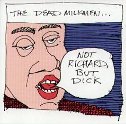 The Dead Milkmen : Not Richard, But Dick